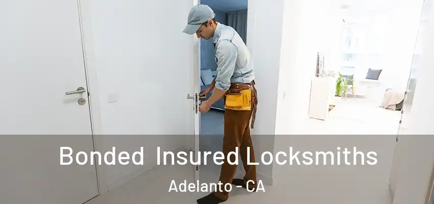  Bonded Insured Locksmiths Adelanto - CA