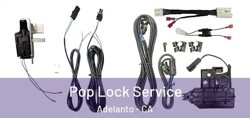  Pop Lock Service Adelanto - CA